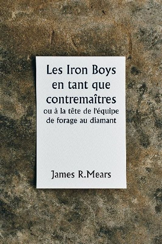 The Iron Boys as Foremen  or, Heading the Diamond Drill Shift