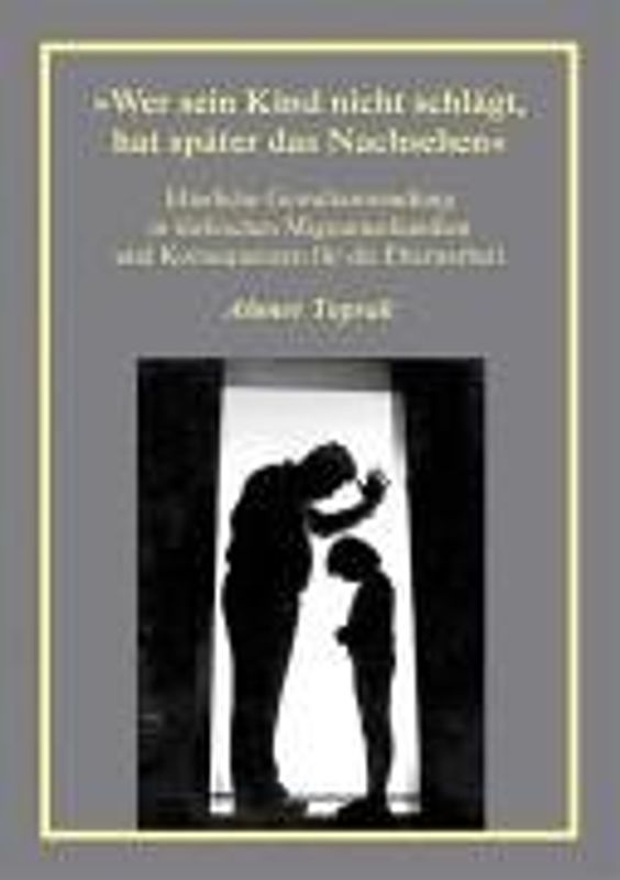 "Wer sein Kind nicht schlägt, hat später das Nachsehen"