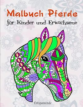 Malbuch Pferde für Kinder und Erwachsene - Entspannende: Das große Pferde Malbuch für Kinder und Pferdeliebhaber, Mandala | Illustrationen Von Hoher Qualität