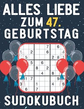 47 Geburtstag Geschenk | Alles Liebe zum 47. Geburtstag - Sudoku: 150 Rätsel von leicht bis schwer Mit Lösungen | Kleines Rätselbuch zum Verschenken | ... | Geschenke zum 47. geburtstag für Frau Mann