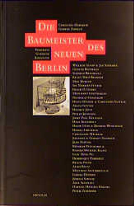 Die Baumeister des neuen Berlin. Porträts - Gebäude - Konzepte