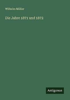 Die Jahre 1871 und 1872