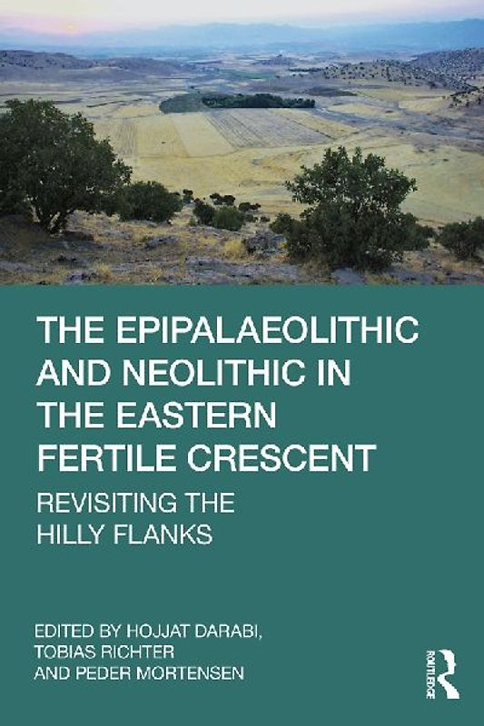 The Epipalaeolithic and Neolithic in the Eastern Fertile Crescent