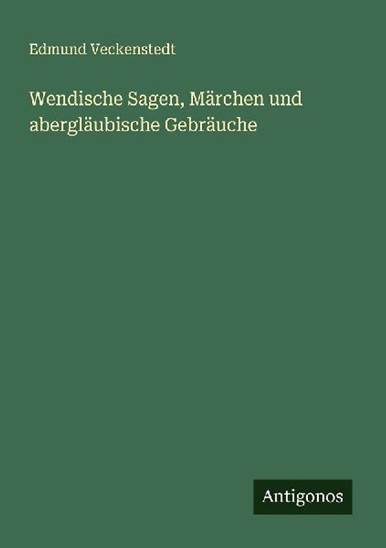 Wendische Sagen, Märchen und abergläubische Gebräuche