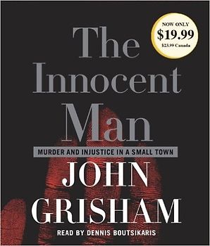 The Innocent Man: Murder and Injustice in a Small Town - John Grisham