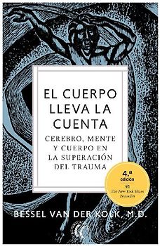 El cuerpo lleva la cuenta : cerebro, mente y cuerpo en la superación del trauma