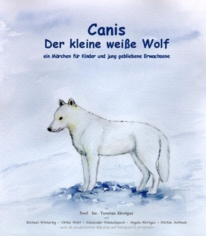 Canis - der kleine weisse Wolf - das Buch. Ein Märchen für Kinder und jung gebliebene Erwachsene