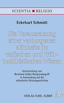 Die Voraussetzung einer verborgenen „Einheit“ im vedischen und frühbuddhistischen Wissen