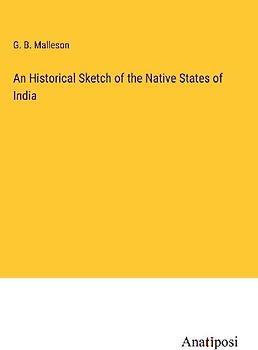 An Historical Sketch of the Native States of India