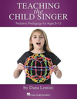 Teaching the Child Singer Pediatric Pedagogy for Ages 5-13 Vocal Instruction Book with Breathing Exercises and Vocal Techniques Hal Leonard Voice Teacher Resource Music Book for Young Singers