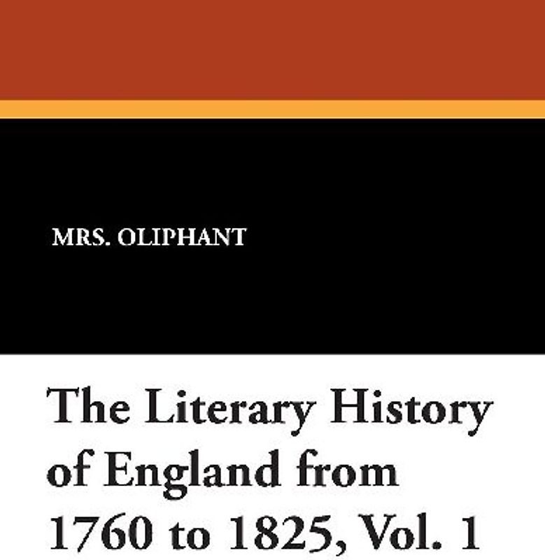 The Literary History of England from 1760 to 1825, Vol. 1