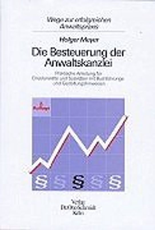Die Besteuerung der Anwaltskanzlei. Praktische Anleitung für Einzelanwälte und Sozietäten mit Buchführungs- und Gestaltungshinweisen