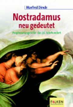 Nostradamus neu gedeutet. Prophezeiungen für das 21. Jahrhundert