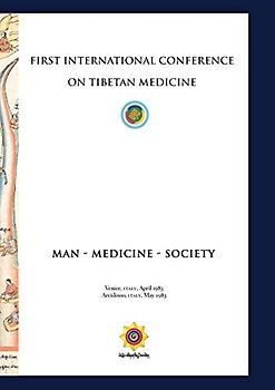First International Conference of Tibetan Medicine: Man - Medicine - Society
