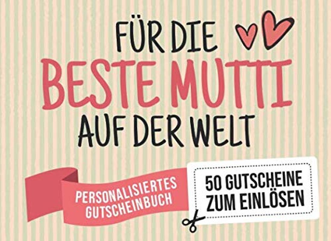 Für Die Beste Mutti Auf Der Welt - Personalisiertes Gutscheinbuch - 50 Gutscheine: Gutscheinheft zum selbst Ausfüllen - Mit 25 fertigen Gutscheinen + ... Geburtstag oder als Geschenk zum Muttertag