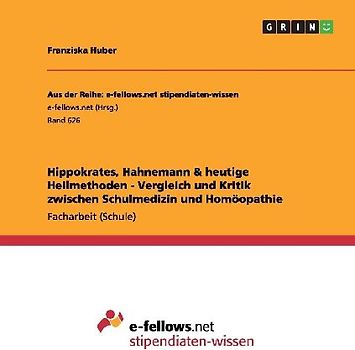 Hippokrates, Hahnemann & heutige Heilmethoden - Vergleich und Kritik zwischen Schulmedizin und Homöopathie