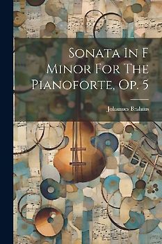 Sonata In F Minor For The Pianoforte, Op. 5