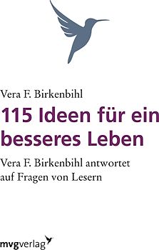 115 Ideen für ein besseres Leben: Vera F. Birkenbihl Antwortet Auf Fragen Von Lesern. - Birkenbihl, Vera F