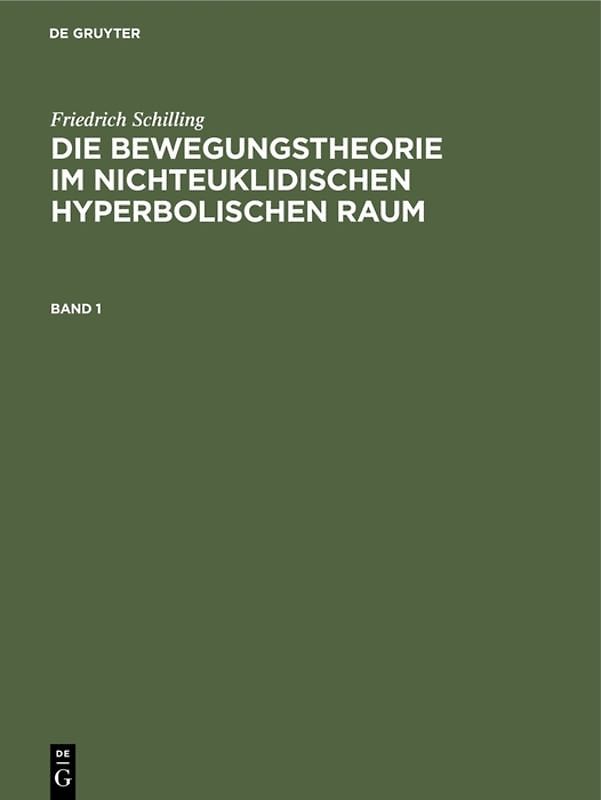 Friedrich Schilling: Die Bewegungstheorie im nichteuklidischen hyperbolischen Raum / Die Bewegungstheorie im nichteuklidischen hyperbolischen Raum