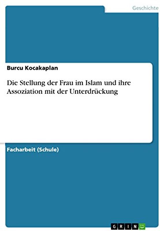 Die Stellung der Frau im Islam und ihre Assoziation mit der Unterdrückung