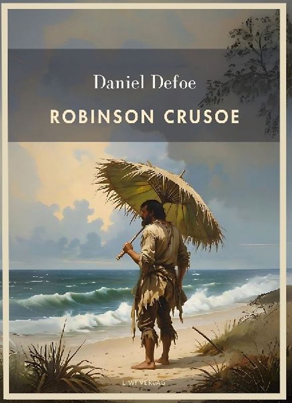 Daniel Defoe: Robinson Crusoe. Vollständige Neuausgabe
