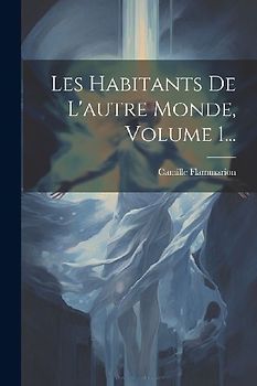 Les Habitants De L'autre Monde, Volume 1...