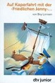 Auf Kaperfahrt mit der Friedlichen Jenny.... Zwölf Kapitel für Grossvater, Grossmütter und Enkel