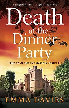 Death at the Dinner Party: A completely addictive English cozy mystery (The Adam and Eve Mystery Series, Band 2)