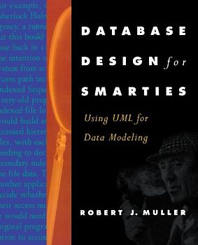 Database Design for Smarties: Using UML for Data Modeling - Robert J. Muller