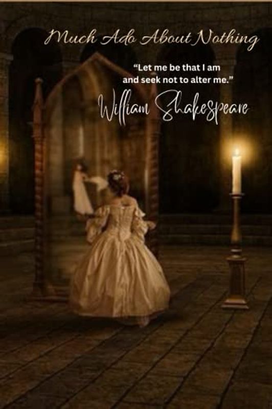 Much Ado About Nothing: “Let me be that I am and seek not to alter me.”