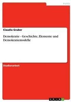 Demokratie - Geschichte, Elemente und Demokratiemodelle