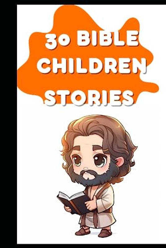 30 Bible Children Stories: Illustrated Children Tales (Monthly Tales: A Collection of Timeless Stories for Bedtime Bonding)