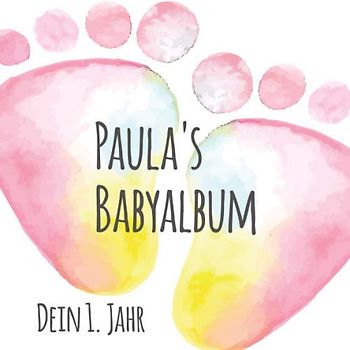 Paula's Babyalbum - Dein 1. Jahr: Babyalbum zum Ausfüllen - Baby Tagebuch und Erinnerungsalbum für das erste Lebensjahr