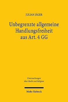 Unbegrenzte allgemeine Handlungsfreiheit aus Art. 4 GG