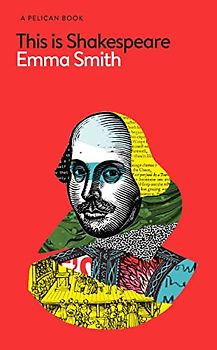 This Is Shakespeare: How to Read the World's Greatest Playwright (Pelican Books)