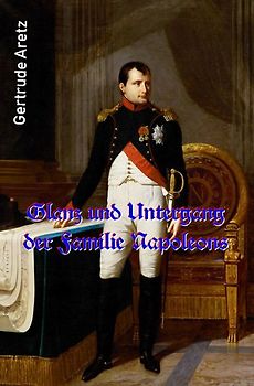 Glanz und Untergang der Familie Napoleons