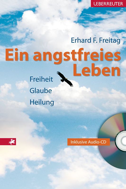Ein angstfreies Leben. Freiheit, Glaube, Heilung