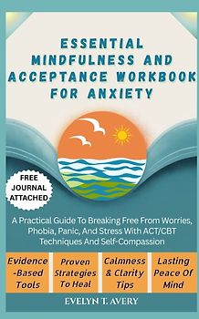 ESSENTIAL MINDFULNESS AND ACCEPTANCE WORKBOOK FOR ANXIETY