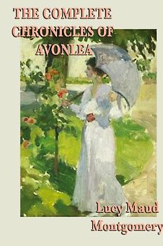 The Complete Chronicles of Avonlea