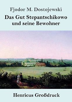 Das Gut Stepantschikowo und seine Bewohner (Großdruck)