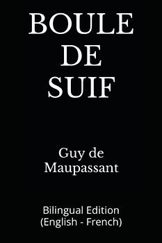 BOULE DE SUIF: Bilingual Edition (English - French)