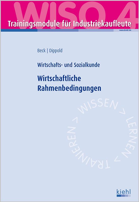 Trainingsmodul Industriekaufleute - Wirtschaftliche Rahmenbedingungen (WISO 4). Wirtschafts- und Sozialkunde