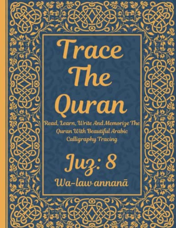 Trace the Quran: Juz 8: Wa-law annanā: Read, Learn, Write And Memorize The Quran With Beautiful Arabic Calligraphy Tracing: 8.5 × 11": For Young ... Adults & Reverts To Help With Memorization