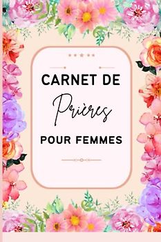 Carnet de prières pour femmes: Un livre d'adoration chrétienne pour une année de prières, bible femme, bible pour la femme, promesse de la bible pour elle