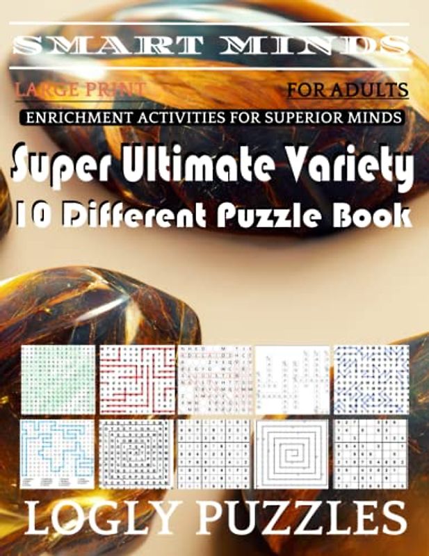 Smart Minds -Variety 10 Different Puzzle Book For Adults: Ultimate Variety Puzzles Large-Print Word Search, Word Maze .Word Spiral ,Word Angles, ... Crossword And Sudoku Easy , Medium And Hard