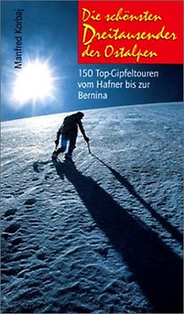 Die schönsten Dreitausender der Ostalpen. 150 Top-Gipfeltouren vom Hafner bis zur Bernina