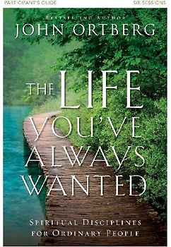 The Life You've Always Wanted Bible Study Participant's Guide