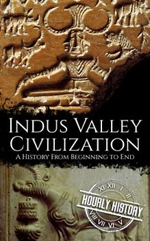 Indus Valley Civilization: A History from Beginning to End