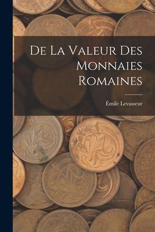 De La Valeur Des Monnaies Romaines