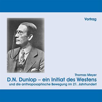 D.N. Dunlop-ein Initiat des Westens und die Anthroposophische Bewegung im 21. Jahrhundert